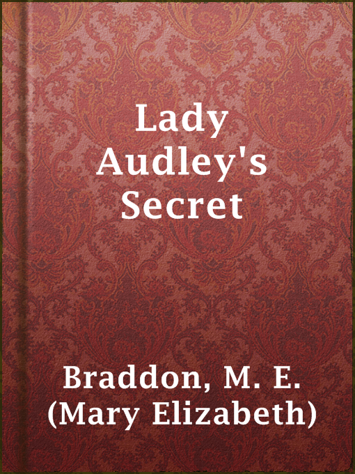 Title details for Lady Audley's Secret by M. E. (Mary Elizabeth) Braddon - Wait list